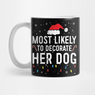 Most Likely To Decorate Her Dog Funny Christmas Dog Lover Mug